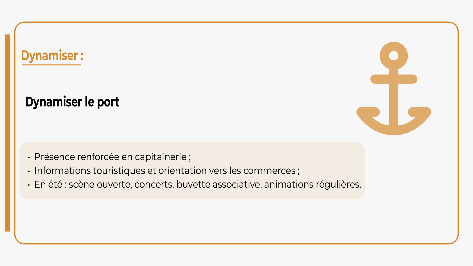 Une présence renforcée en capitainerie aves des informations touristiques et des orientations vers les commerces et en été : scène ouverte, concerts, buvette associative et animations réfulières