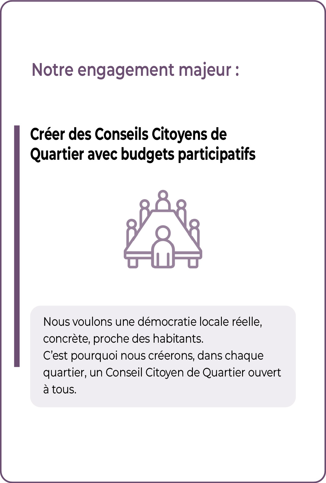 Nous créerons, dans chaque quartier, un conseil Citoyen de Quartier ouvert à tous .